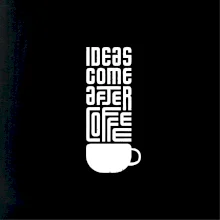 Ideas come after coffee