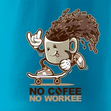 No cofee no workee No cofee no workee