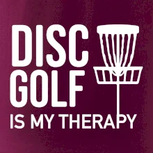 Disc golf is my therapy Disc golf is my therapy