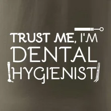 Trust me I'm dental hygienist