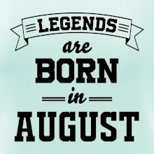 Legends are born in August