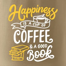 Happiness is a Cup of Coffee and a Good Book Happiness is a Cup of Coffee and a Good Book