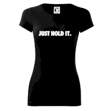 Just hold it Just hold it