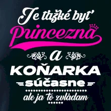 Je ťažké byť princezná koňarka Je ťažké byť princezná koňarka