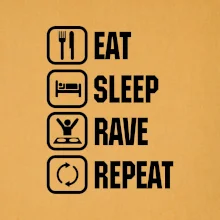 Eat sleep rave repeat Eat sleep rave repeat