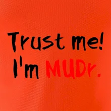 Trust me I´m  MUDr. / Ver mi som MUDR.