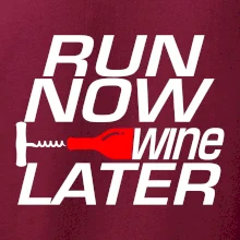 Run now Wine later Run now Wine later