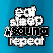 Eat sleep sauna repeat Eat sleep sauna repeat