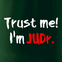 Trust me I´m  JUDr. / Ver mi som právnik Trust me I´m  JUDr. / Ver mi som právnik