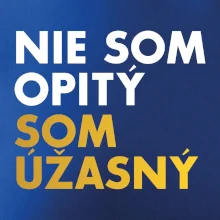 Nie som opitý som úžasný