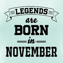 Legends are born in November Legends are born in November