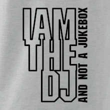 Iam the dj and not a jukebox na výšku Iam the dj and not a jukebox na výšku