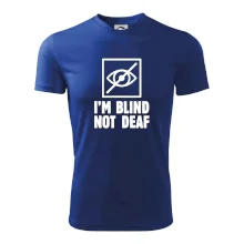 I'm blind not deaf I'm blind not deaf