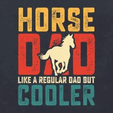 Horse dad like a regular dad but cooler