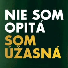 Nie som opitý som úžasná