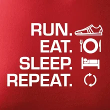 Run eat sleep repeat Run eat sleep repeat