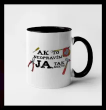 Ak to neopravim ja, tak nikto Ak to neopravim ja, tak nikto