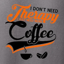 I don't need therapy coffee I don't need therapy coffee