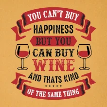 You can't buy happiness but you can buy wine