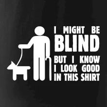 I might be blind I might be blind