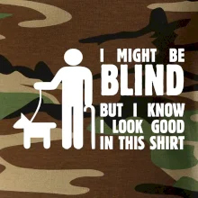 I might be blind I might be blind