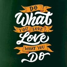 Do What You Love, Love What You Do