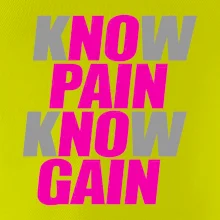Know Pain, Know Gain Know Pain, Know Gain