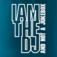 Iam the dj and not a jukebox na výšku Iam the dj and not a jukebox na výšku