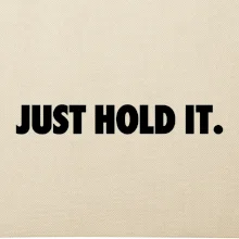 Just hold it