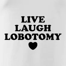 Live laugh lobotomy