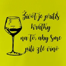 Život je príliš krátky na to, aby sme pili zlé víno Život je príliš krátky na to, aby sme pili zlé víno