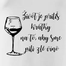 Život je príliš krátky na to, aby sme pili zlé víno Život je príliš krátky na to, aby sme pili zlé víno