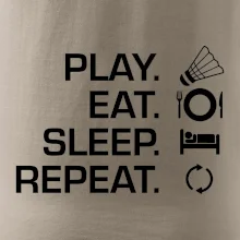 Play Eat Sleep Repeat badminton Play Eat Sleep Repeat badminton