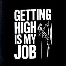 Getting High is my job