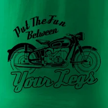 Put The Fun Between Your Legs Moto
