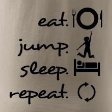 Eat jump sleep repeat Eat jump sleep repeat