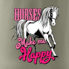 Horses Make me Happy Horses Make me Happy