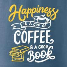 Happiness is a Cup of Coffee and a Good Book Happiness is a Cup of Coffee and a Good Book
