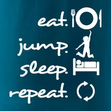 Eat jump sleep repeat Eat jump sleep repeat