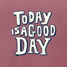 Today is a good day