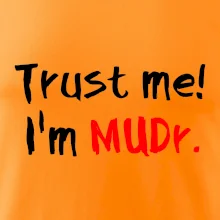 Trust me I´m  MUDr. / Ver mi som MUDR. Trust me I´m  MUDr. / Ver mi som MUDR.