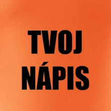 Tvoj vlastný nápis - tlačiaci Tvoj vlastný nápis - tlačiaci