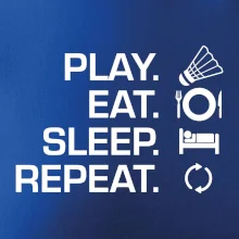 Play Eat Sleep Repeat badminton Play Eat Sleep Repeat badminton