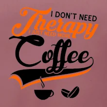 I don't need therapy coffee
