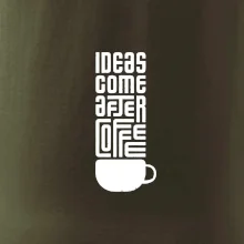 Ideas come after coffee