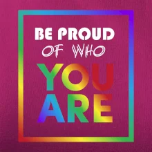 Be proud of who you are