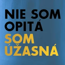 Nie som opitý som úžasná