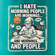 i hate morning people and mornings.... and people... - farebný obrázok