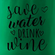 Save water drink wine Save water drink wine