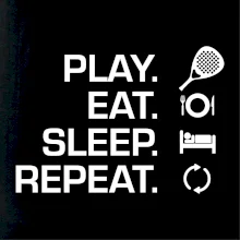 Play eat sleep repeat padel